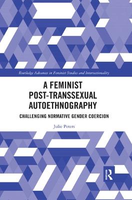 Feminist Post-transsexual Autoethnography: Challenging Normative Gender Coercion