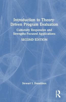 Introduction to Theory-Driven Program Evaluation: Culturally Responsive and Strengths-Focused Applications 2nd edition