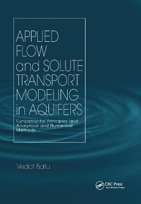 Applied Flow and Solute Transport Modeling in Aquifers: Fundamental Principles and Analytical and Numerical Methods
