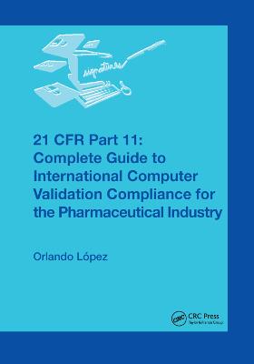 21 CFR Part 11: Complete Guide to International Computer Validation Compliance for the  Pharmaceutical Industry