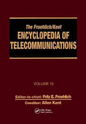 Froehlich/Kent Encyclopedia of Telecommunications: Volume 15 - Radio Astronomy to Submarine Cable Systems