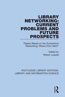 Library Networking: Current Problems and Future Prospects: Papers Based on the Symposium  'Networking: Where from Here?'