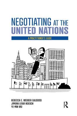 Negotiating at the United Nations: A Practitioner's Guide