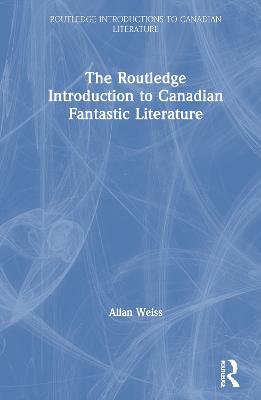 Routledge Introduction to Canadian Fantastic Literature