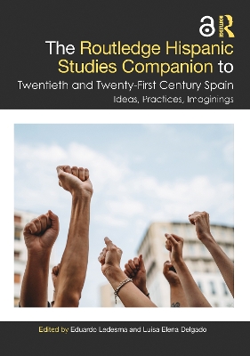Routledge Hispanic Studies Companion to Twentieth and Twenty-First Century  Spain: Ideas, Practices, Imaginings
