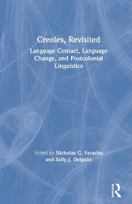 Creoles, Revisited: Language Contact, Language Change, and Postcolonial Linguistics