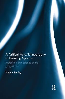 Critical Auto/Ethnography of Learning Spanish: Intercultural competence on the gringo trail?
