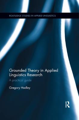 Grounded Theory in Applied Linguistics Research: A practical guide