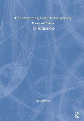 Understanding Cultural Geography: Places and Traces 3rd edition