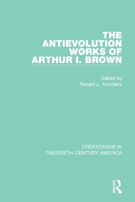 Antievolution Works of Arthur I. Brown: A Ten-Volume Anthology of Documents, 19031961
