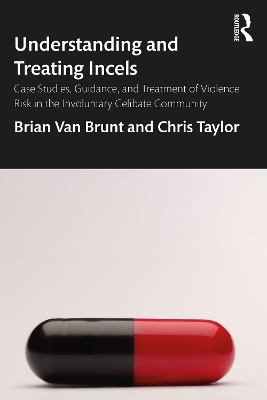 Understanding and Treating Incels: Case Studies, Guidance, and Treatment of Violence Risk in the Involuntary  Celibate Community