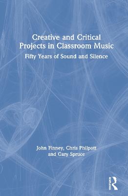 Creative and Critical Projects in Classroom Music: Fifty Years of Sound and Silence