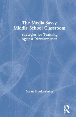 Media-Savvy Middle School Classroom: Strategies for Teaching Against Disinformation