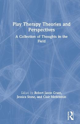 Play Therapy Theories and Perspectives: A Collection of Thoughts in the Field