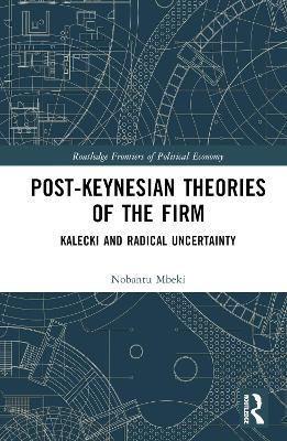 Post-Keynesian Theories of the Firm: Kalecki and Radical Uncertainty