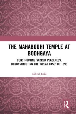 Mahabodhi Temple at Bodhgaya: Constructing Sacred Placeness, Deconstructing the Great Case of 1895