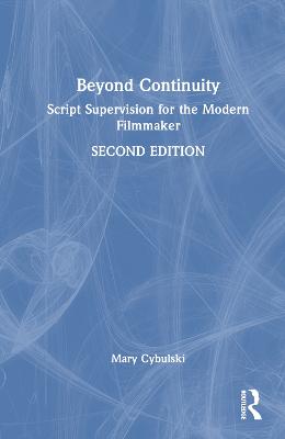 Beyond Continuity: Script Supervision for the Modern Filmmaker 2nd edition