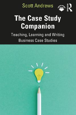 Case Study Companion: Teaching, Learning and Writing Business Case Studies