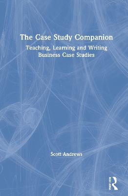 Case Study Companion: Teaching, Learning and Writing Business Case Studies
