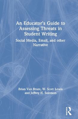 Educators Guide to Assessing Threats in Student Writing: Social Media, Email, and other Narrative