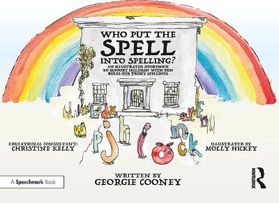 Who Put the Spell into Spelling?: An Illustrated Storybook to Support Children with Fun Rules for Tricky  Spellings