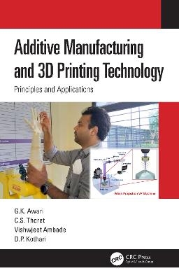 Additive Manufacturing and 3D Printing Technology: Principles and Applications