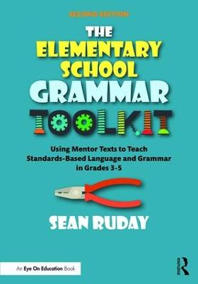 Elementary School Grammar Toolkit: Using Mentor Texts to Teach Standards-Based Language and Grammar in Grades 35 2nd edition