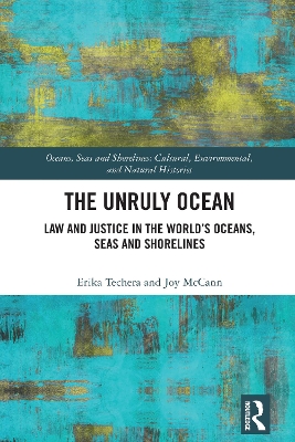 Unruly Ocean: Law and Justice in the Worlds Oceans, Seas and Shorelines