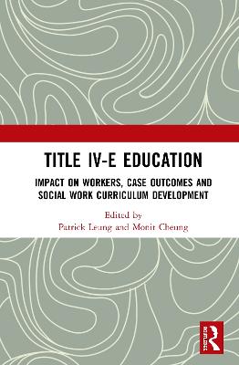 Title IV-E Child Welfare Education: Impact on Workers, Case Outcomes and Social Work Curriculum Development