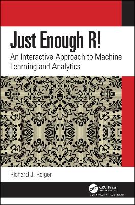 Just Enough R!: An Interactive Approach to Machine Learning and Analytics