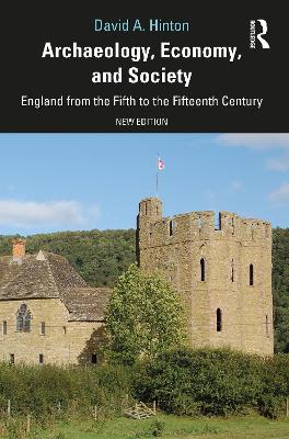 Archaeology, Economy, and Society: England from the Fifth to the Fifteenth Century 2nd edition