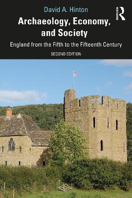 Archaeology, Economy, and Society: England from the Fifth to the Fifteenth Century 2nd edition