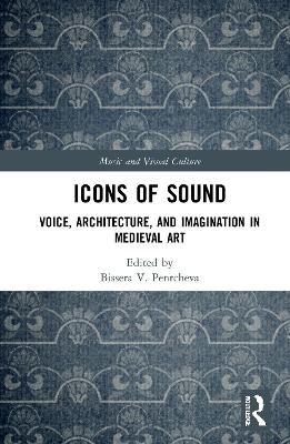 Icons of Sound: Voice, Architecture, and Imagination in Medieval Art