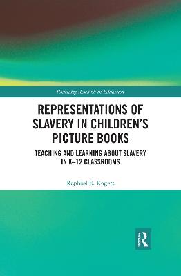 Representations of Slavery in Childrens Picture Books: Teaching and Learning about Slavery in K-12 Classrooms
