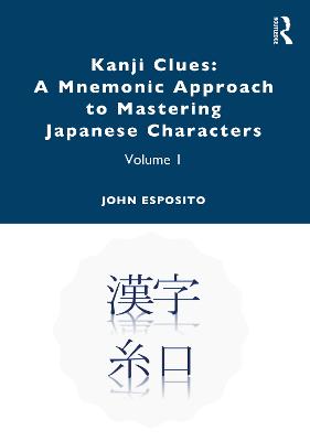 Kanji Clues: A Mnemonic Approach to Mastering Japanese Characters: Volume 1