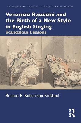 Venanzio Rauzzini and the Birth of a New Style in English Singing: Scandalous Lessons