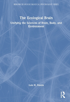 Ecological Brain: Unifying the Sciences of Brain, Body, and Environment