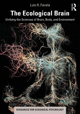 Ecological Brain: Unifying the Sciences of Brain, Body, and Environment