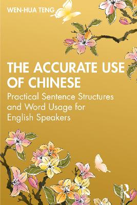 Accurate Use of Chinese: Practical Sentence Structures and Word Usage for English Speakers