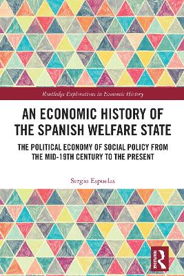 Economic History of the Spanish Welfare State: The Political Economy of Social Policy from the Mid-19th Century to the  Present