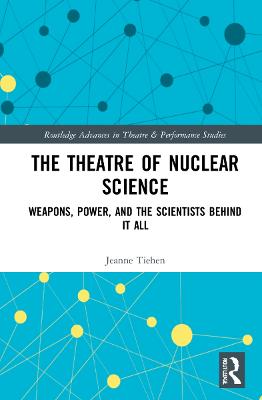 Theatre of Nuclear Science: Weapons, Power, and the Scientists Behind it All