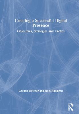 Creating a Successful Digital Presence: Objectives, Strategies and Tactics