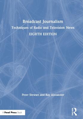 Broadcast Journalism: Techniques of Radio and Television News 8th edition