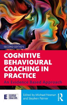 Cognitive Behavioural Coaching in Practice: An Evidence Based Approach 2nd edition