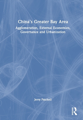 Chinas Greater Bay Area: Agglomeration, External Economies, Governance and Urbanization
