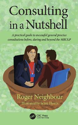 Consulting in a Nutshell: A practical guide to successful general practice consultations before,  during and beyond the MRCGP
