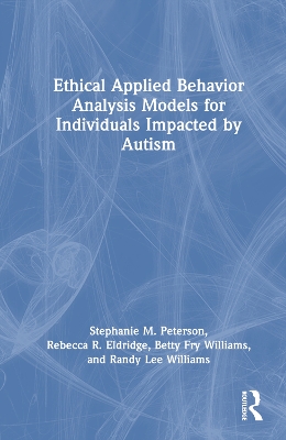Ethical Applied Behavior Analysis Models for Individuals Impacted by Autism 2nd edition