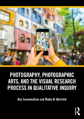 Photography, Photographic Arts, and the Visual Research Process in  Qualitative Inquiry