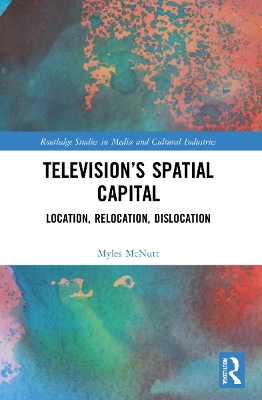 Televisions Spatial Capital: Location, Relocation, Dislocation