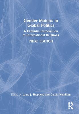 Gender Matters in Global Politics: A Feminist Introduction to International Relations 3rd edition